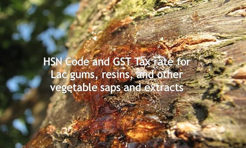 HSN Code for Lac gums, resins & vegetable saps