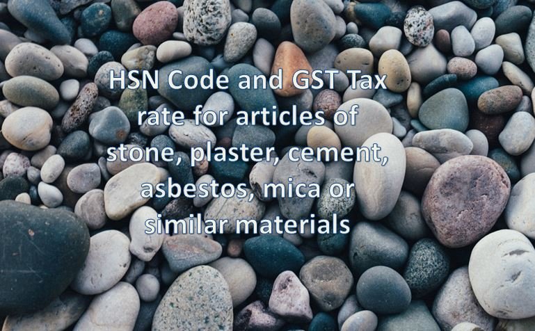 HSN Code for articles of stone, plaster, cement - GST PORTAL INDIA